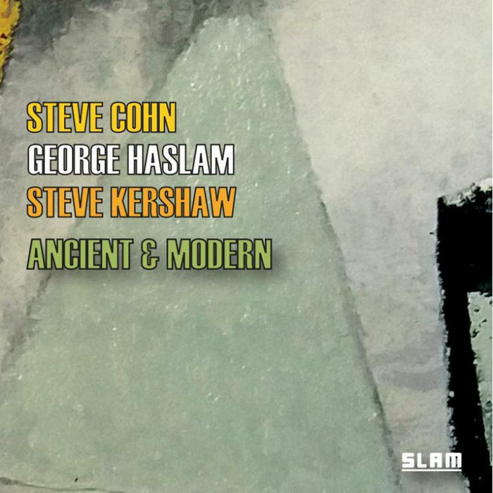 George Haslam, Steve Cohn & Steve Kershaw: Ancient & Modern