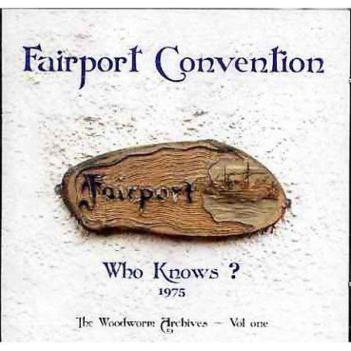 Fairport Convention: Who Knows? The Woodworm Archives Volume 1