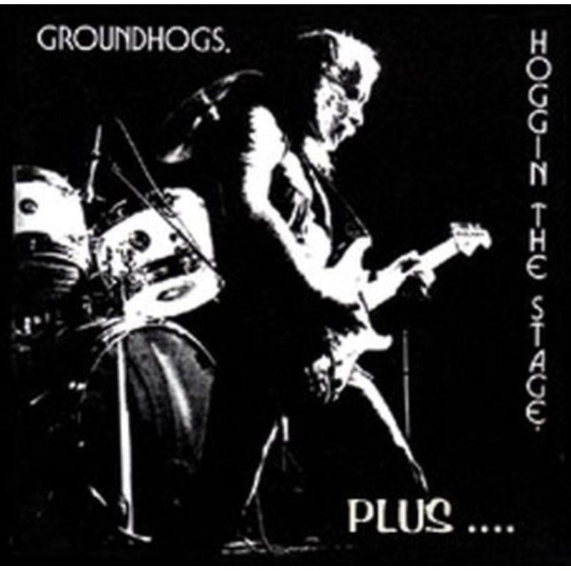 The Groundhogs: Hoggin The Stage Plus...