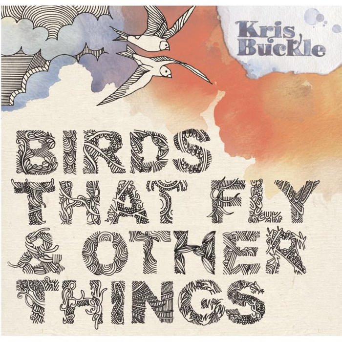 Kris Buckle: Birds That Fly And Other Things