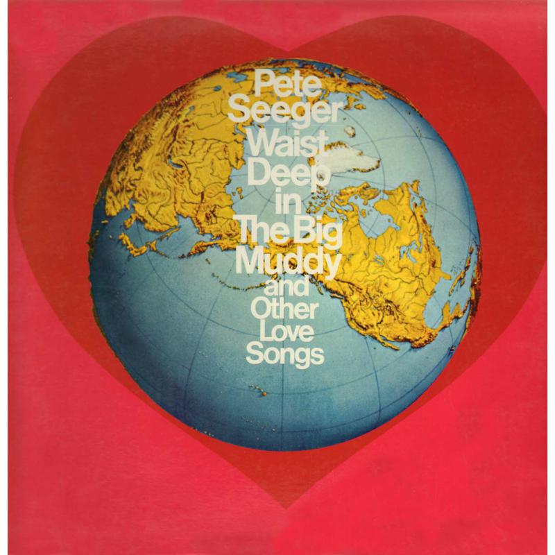 Pete Seeger: Waist Deep In The Big Muddy And Other Love Songs
