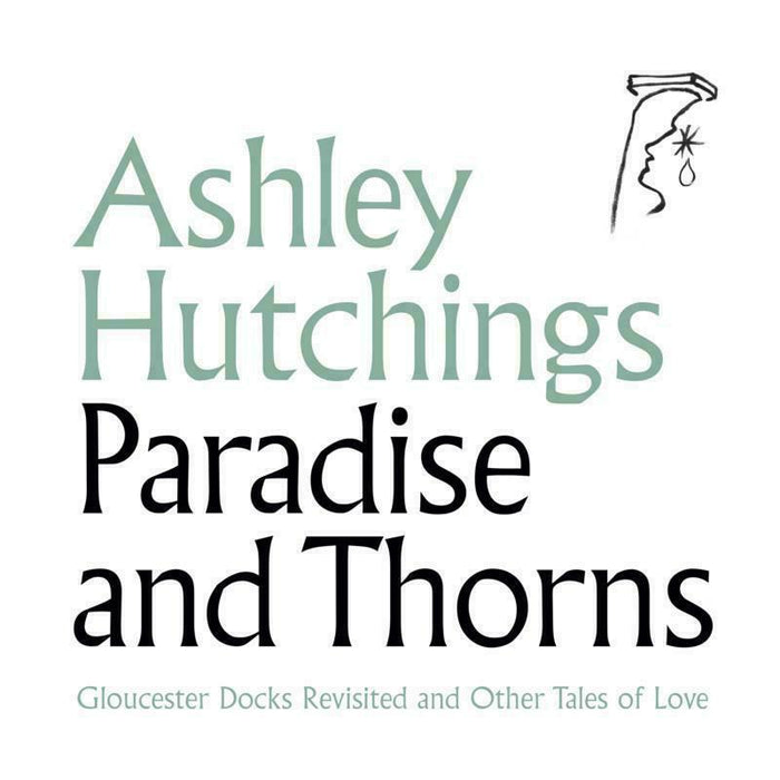 Ashley Hutchings: Paradise And Thorns: Gloucester Docks Revisited And Other Tales Of Love