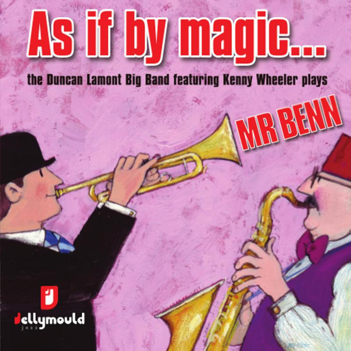 The Duncan Lamont Big Band: As If By Magic... The Duncan Lamont Big Band featuring Kenny Wheeler Plays Mr Benn