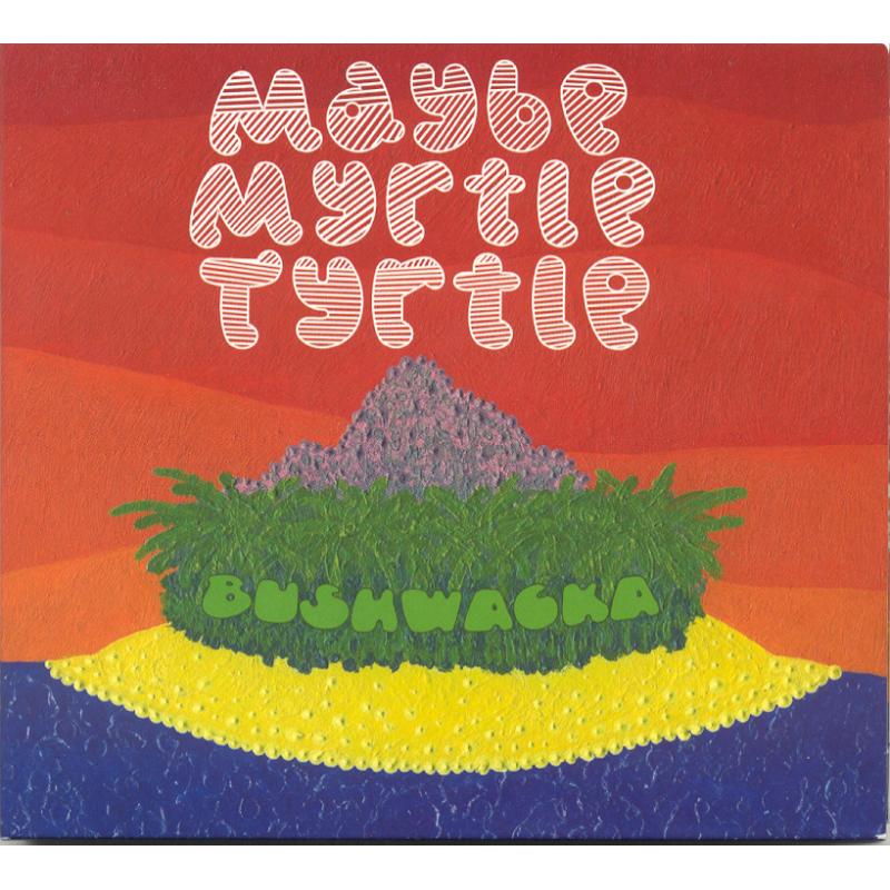 Maybe Myrtle Tyrtle: Bushwacka