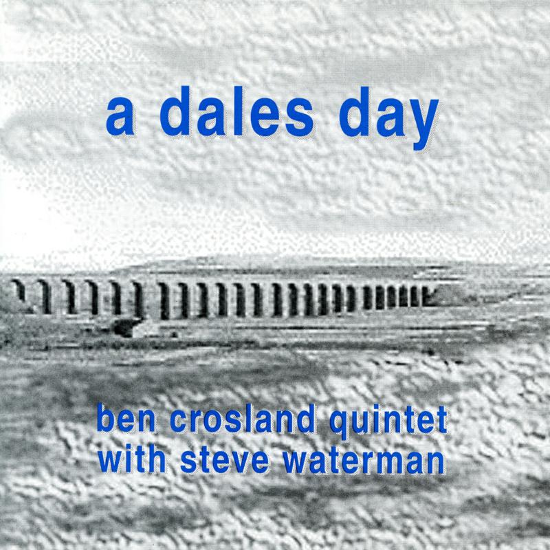 Ben Crosland Quintet & Steve Waterman: A Dales Day