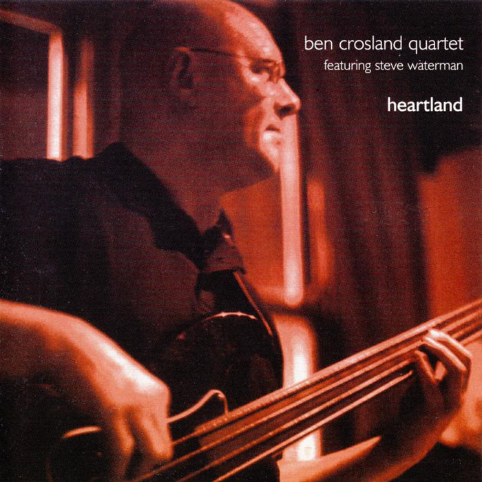 Ben Crosland Quartet & Steve Waterman: Heartland
