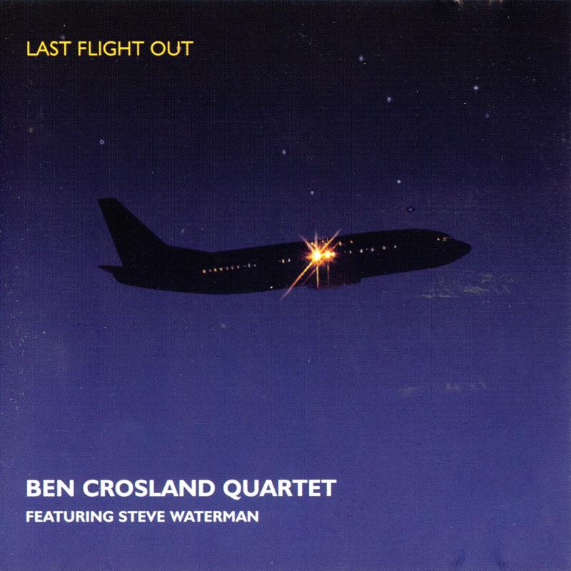 Ben Crosland Quartet & Steve Waterman: Last Flight Out