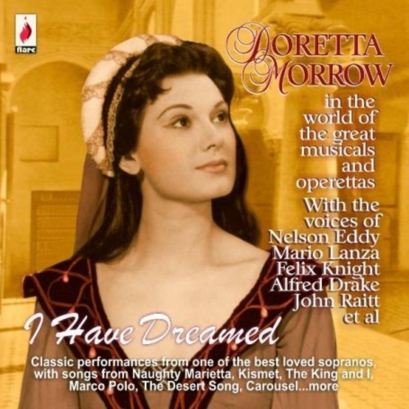 Doretta Morrow: I Have Dreamed: Doretta Morrow in the World of the Great Musicals and Operettas