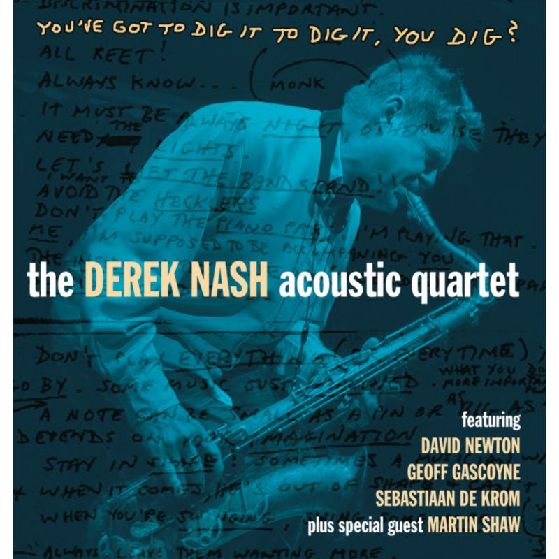 The Derek Nash Acoustic Quartet: You've Got To Dig It To Dig It, You Dig?