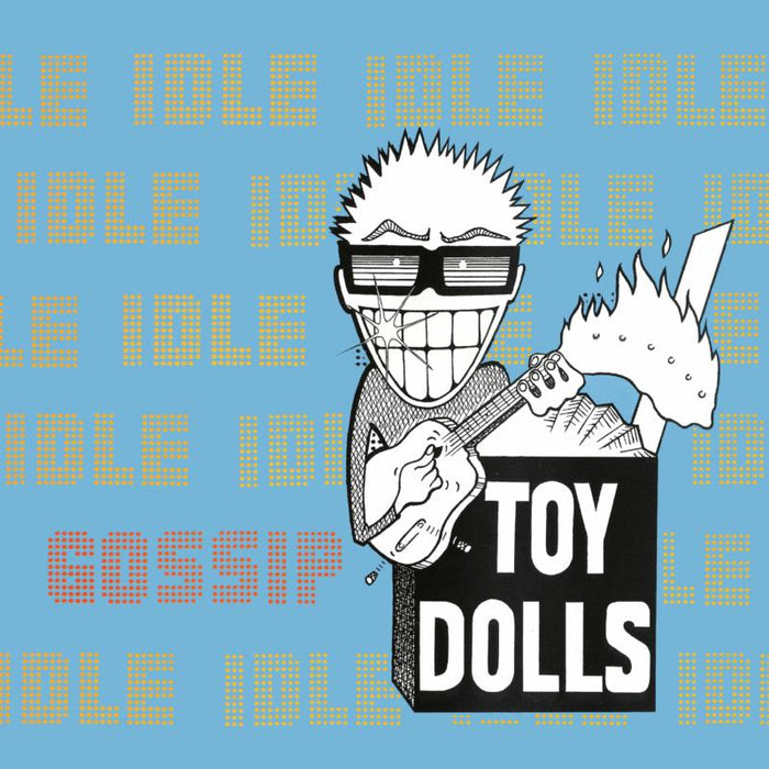 Toy Dolls: Idle Gossip (Deluxe Digipak)