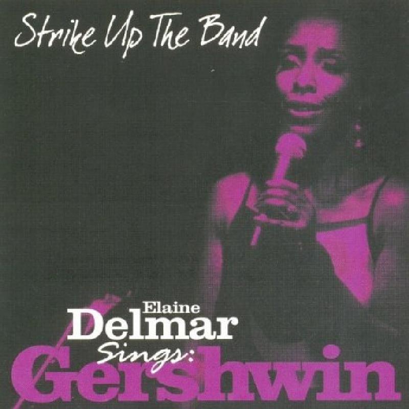 Elaine Delmar: Strike Up the Band - Elaine Delmar Sings George Gershwin