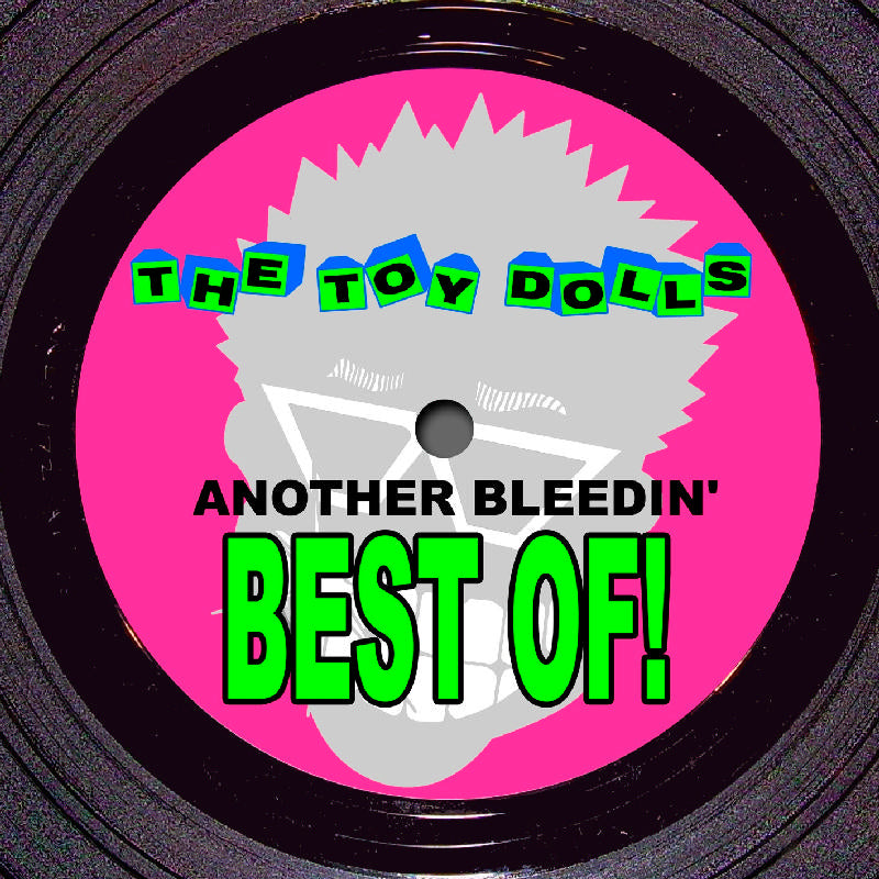 The Toy Dolls: Another Bleedin' Best Of!