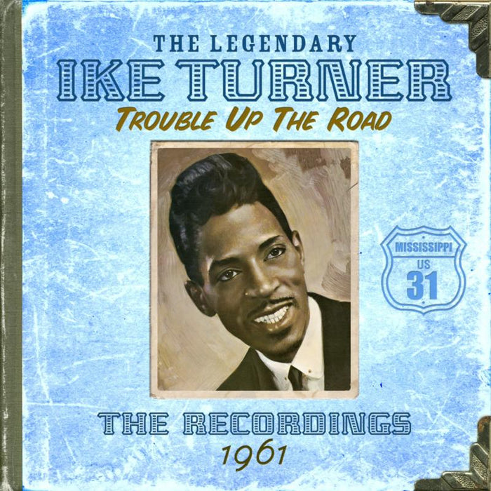 Ike Turner: Trouble Up The Road: The Recordings 1961
