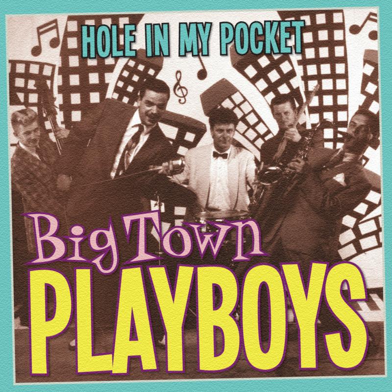 Big Town Playboys: Hole In My Pocket