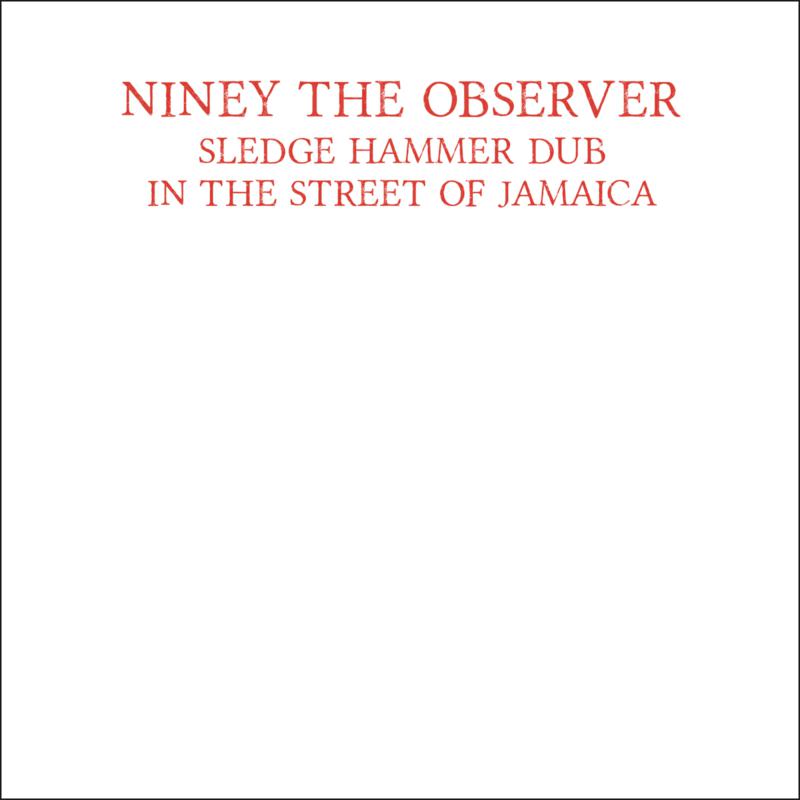 Niney The Observer: Sledge Hammer Dub In The Street Of Jamaica