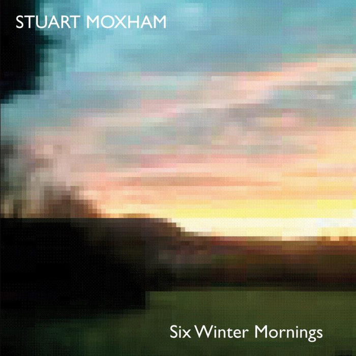 Stuart Moxham: Six Winter Mornings