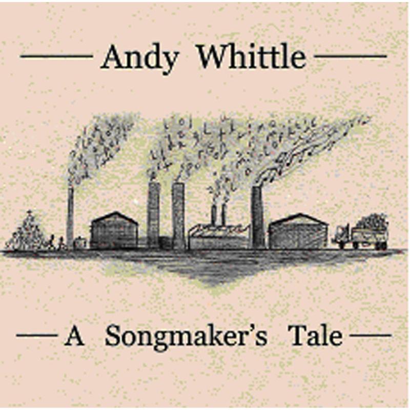 Andy Whittle: A Songmaker's Tale