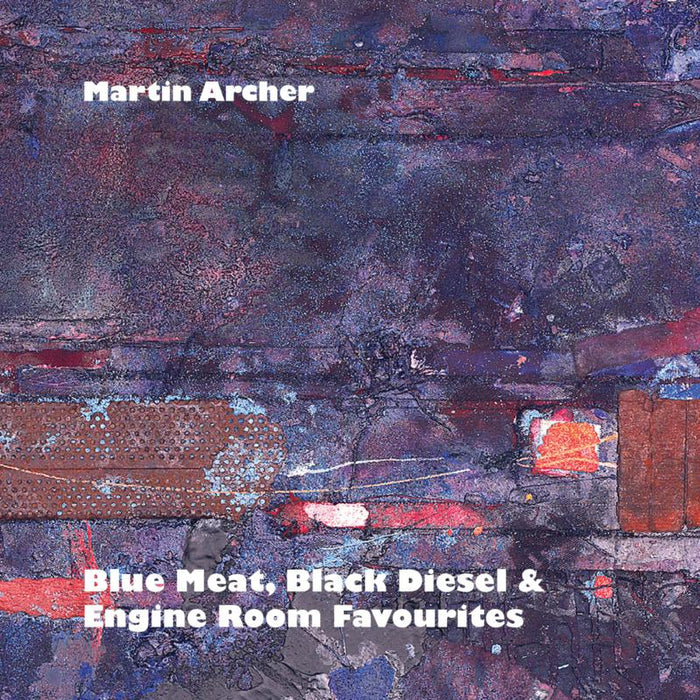 Martin Archer: Blue Meat, Black Diesel & Engine Room Favourites