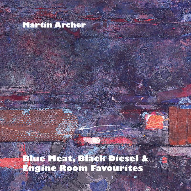 Martin Archer: Blue Meat, Black Diesel & Engine Room Favourites