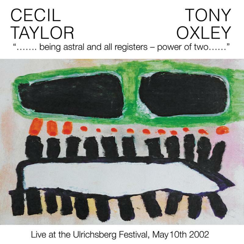 Cecil Taylor & Tony Oxley: Being Astral And All Registers - Power Of Two