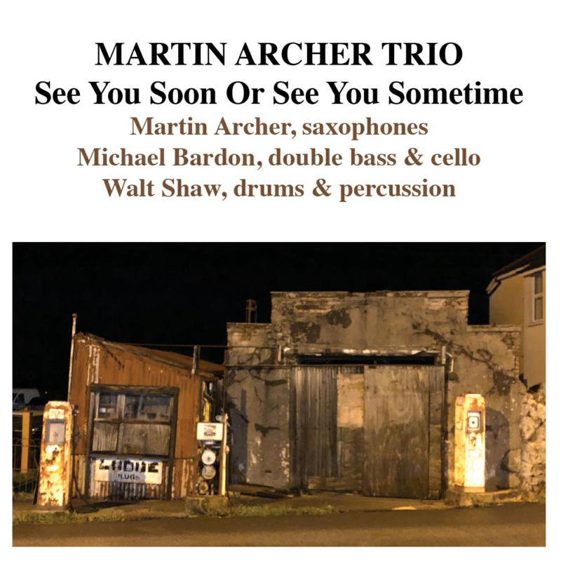 Martin Archer Trio: See You Soon Or See You Sometime