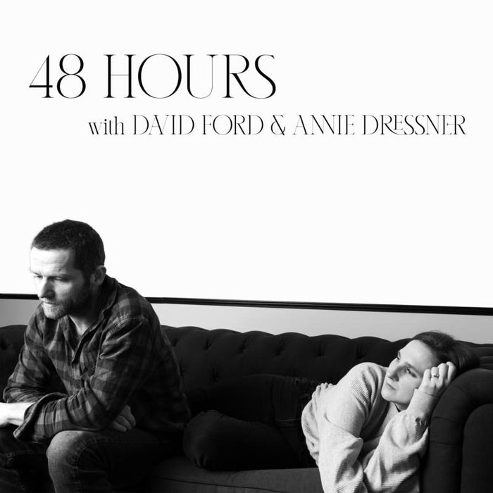 David Ford And Annie Dressner: 48 Hours With David Ford And Annie Dressner