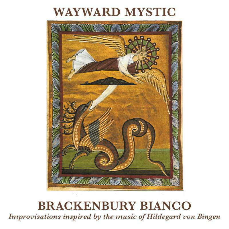 Brackenbury Bianco: Wayward Mystic - Improvisations Inspired by Hildegard von Bingen