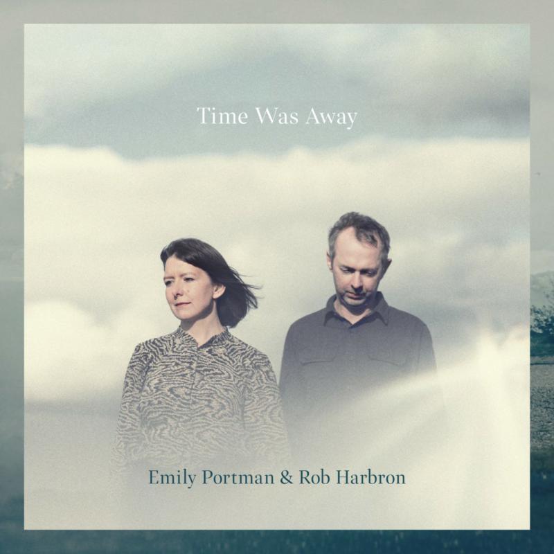 Emily Portman & Rob Harbron: Time Was Away