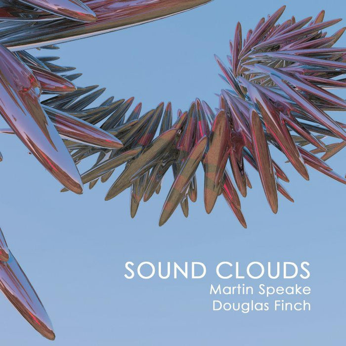 Martin & Douglas Finch Speake: Sound Clouds