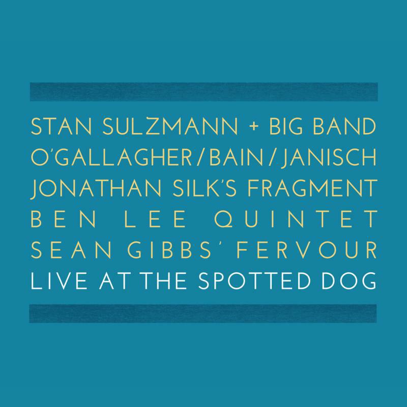 Ben Lee, Jonathan Silk, Andrew Bain, Sean Gibbs, Stan Sulzmann, John O'Gallaghe: Live At The Spotted Dog