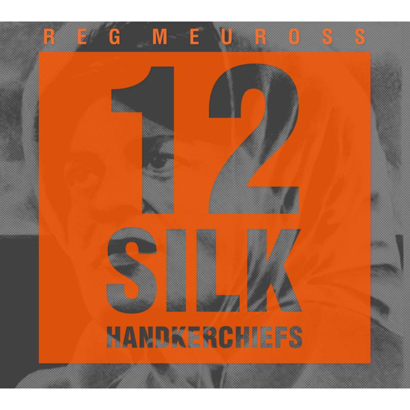 Reg Meuross: 12 Silk Handkerchiefs