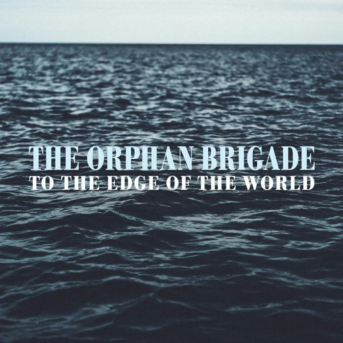 The Orphan Brigade: To The Edge Of The World (Feat. Ben Glover, Neilson Hubbard and Joshua Britt)