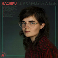 Hachiku: I'll Probably Be Asleep (LP)
