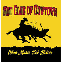 Hot Club Of Cowtown: What Makes Bob Holler