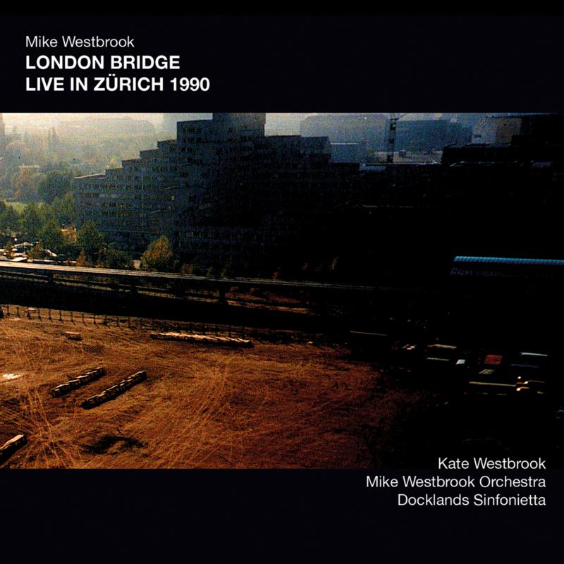 Mike Westbrook: London Bridge Live in Zurich 1990