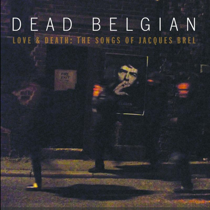 Dead Belgian: Love & Death: The Songs Of Jacques Brel