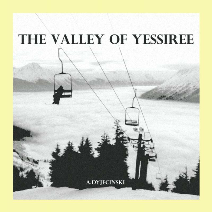A. Dyjecinski: The Valley Of Yessiree
