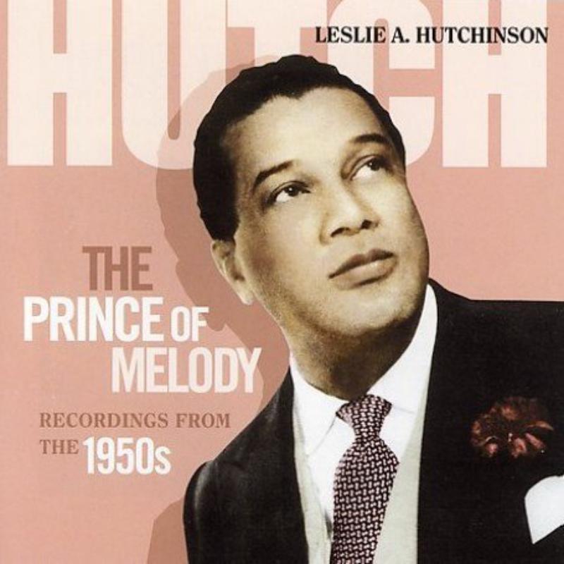 Leslie Hutchinson: The Prince Of Melody: Recordings From The 1950's