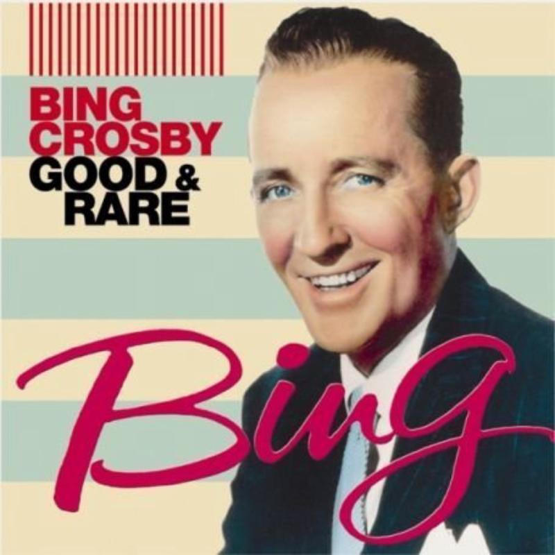 Bing Crosby: Good & Rare