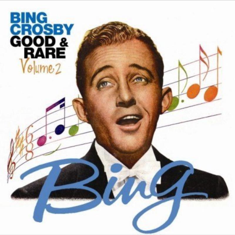 Bing Crosby: Good And Rare Volume 2
