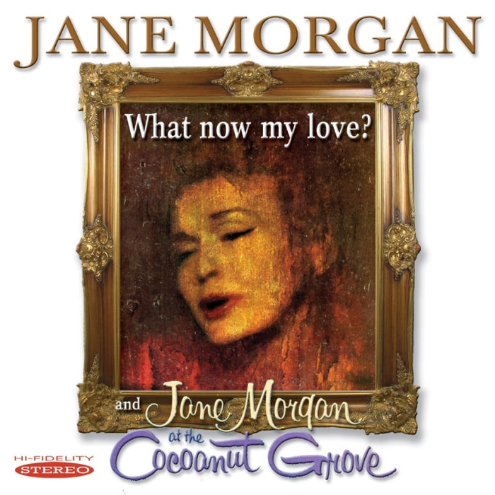 Jane Morgan: What Now My Love? & Jane Morgan At The Cocoanut Grove