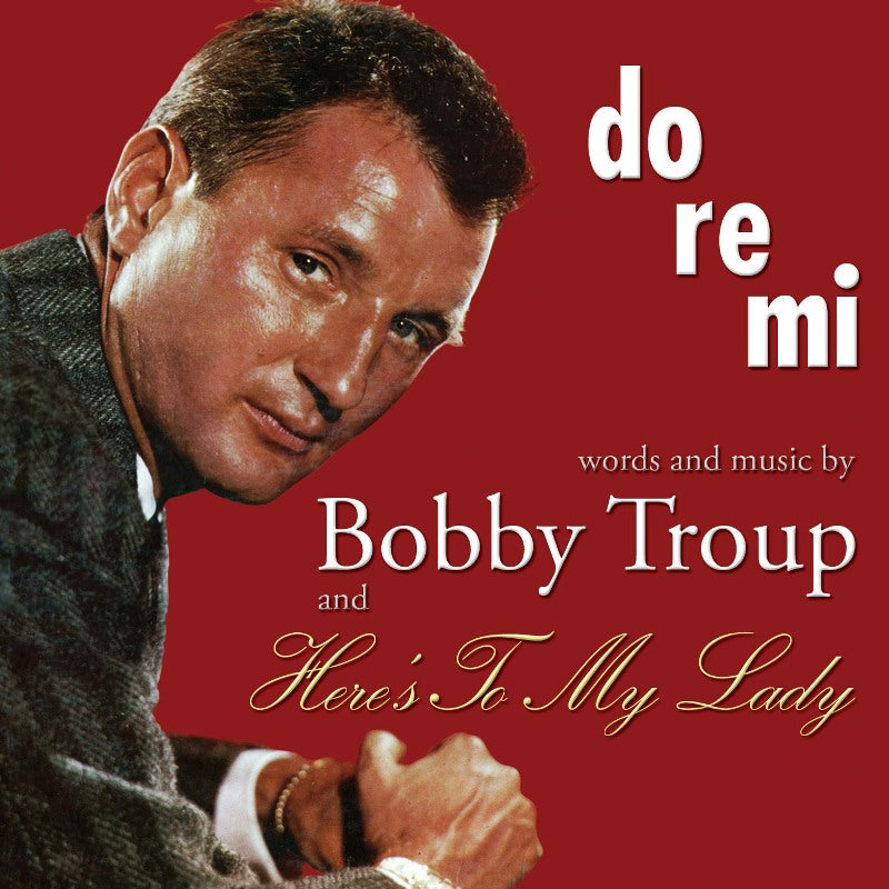 Bobby Troup: Do Re Mi / Here's To My Lady