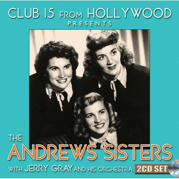 The Andrews Sisters: Club 15 From Hollywood Presents: The Andrews Sisters (2CD)