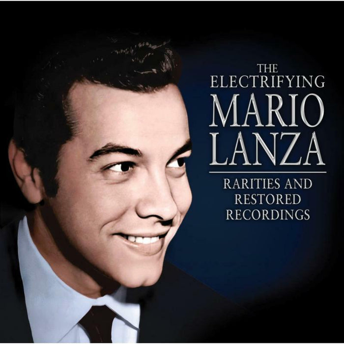 Mario Lanza: The Electrifying Mario Lanza - Rarities and Restored Recordings