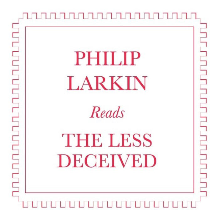 Philip Larkin: Philip Larkin Reads the Less Deceived