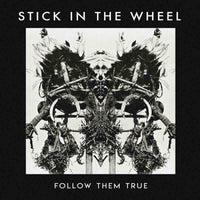 Stick In The Wheel: Follow Them True