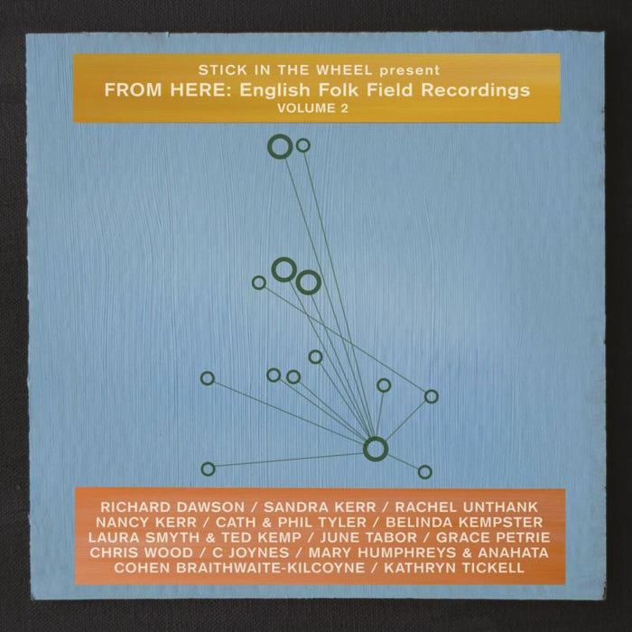 Stick In The Wheel: Present From Here: English Folk Field Recordings Volume 2