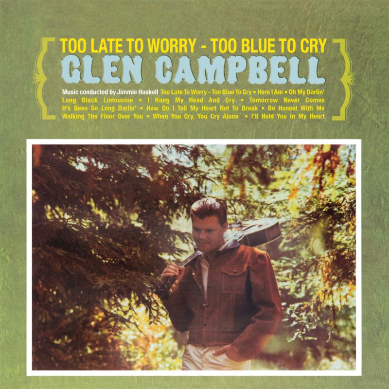 Glen Campbell: Too Late To Worry - Too Blue T CD