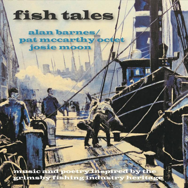 Alan Barnes / Pat McCarthy Octet & Josie Moon: Fish Tales