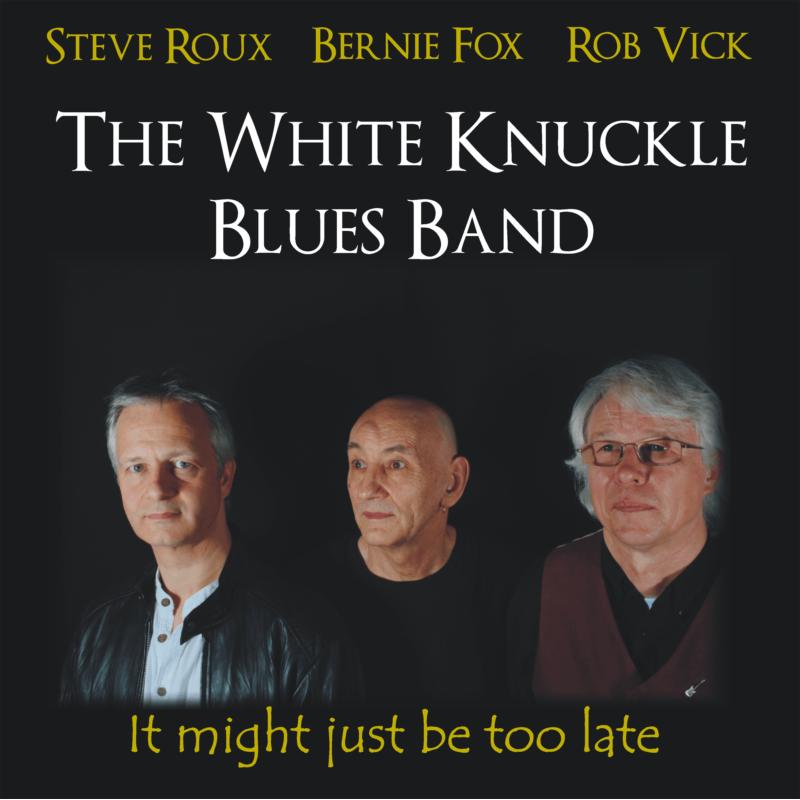 The White Knuckle Blues Band: It Might Just Be Too Late